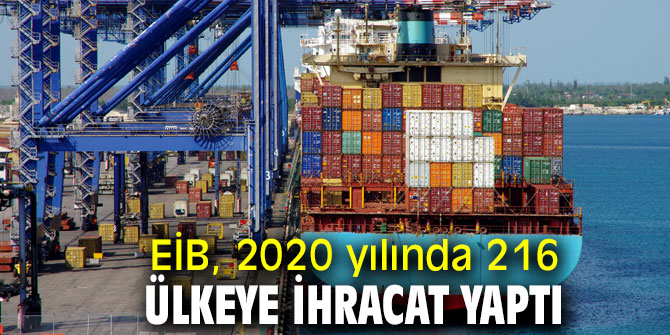 Ege İhracatçı Birlikleri, 2020 yılında 216 ülkeye ihracat yaptı