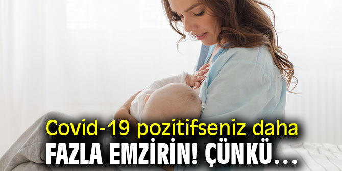 Covid-19 pozitifseniz daha fazla emzirin!