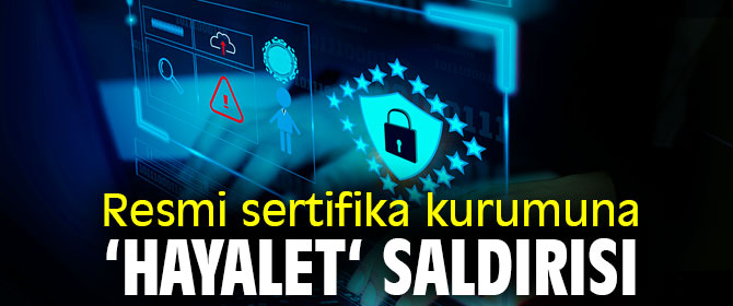 Resmi sertifika kurumuna ‘hayalet‘ saldırısı 