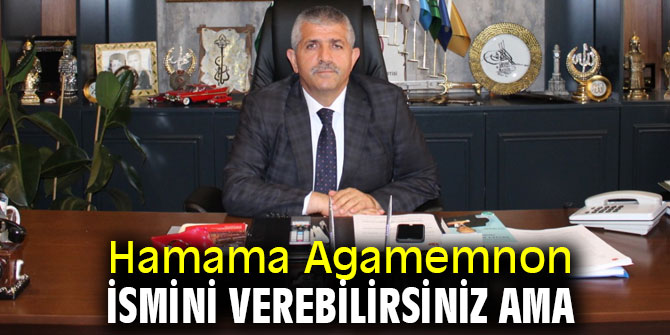 Hamama Agamemnon İsmini Verebilirsiniz Ama…
