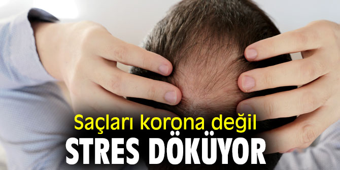 Uzmanı açıkladı! Saçları korona değil stres döküyor