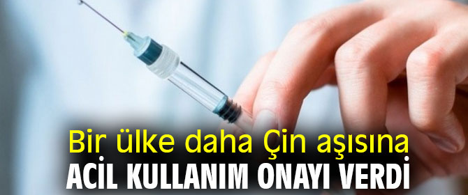 Bir ülke daha Çin aşısına acil kullanım onayı verdi