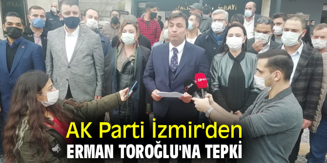 AK Parti İzmir'den Erman Toroğlu'na tepki
