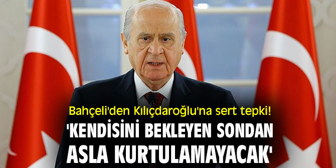 Bahçeli'den Kılıçdaroğlu'na sert tepki! 'Kendisini bekleyen sondan asla kurtulamayacak'