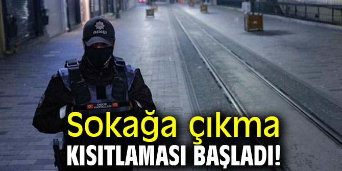 Sokağa çıkma kısıtlaması başladı