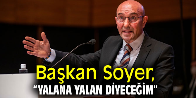 “Yalana yalan diyeceğim”