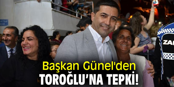 Başkan Günel'den  Toroğlu’na tepki!