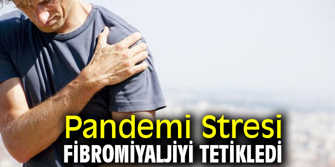 Pandemi Stresi Fibromiyaljiyi Tetikledi