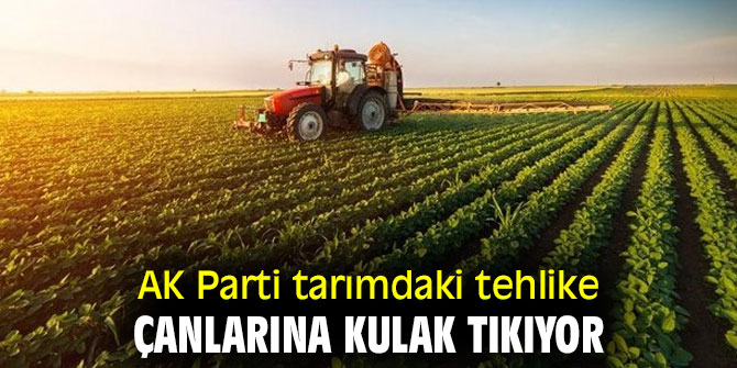 AK Parti tarımdaki tehlike çanlarına kulak tıkıyor