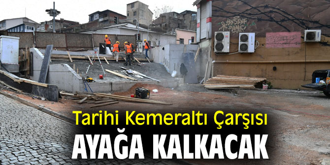 Tarihi Kemeraltı Çarşısı ayağa kalkacak