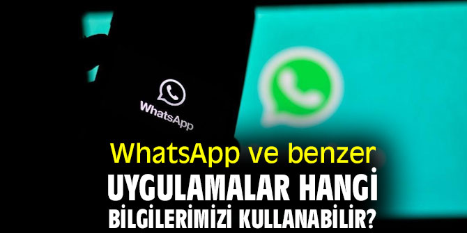 WhatsApp ve benzer uygulamalar hangi bilgilerimizi kullanabilir?