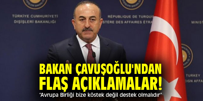 Bakan Çavuşoğlu'ndan flaş açıklamalar! “Avrupa Birliği bize köstek değil destek olmalıdır”