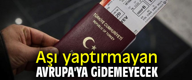 Aşı yaptıran Avrupa'ya gidebilecek