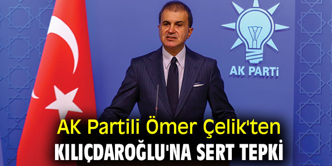 AK Partili Ömer Çelik'ten Kılıçdaroğlu'na sert tepki