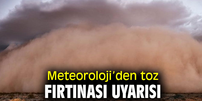 Meteoroloji Genel Müdürlüğü'nden toz fırtınası uyarısı