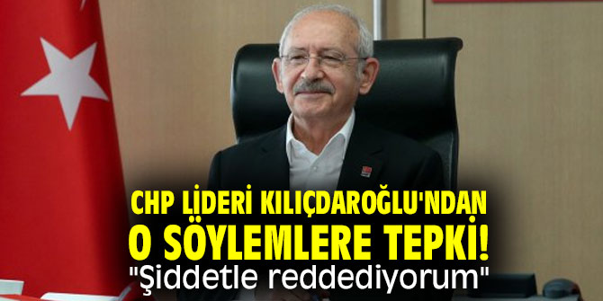 CHP lideri Kılıçdaroğlu'ndan o söylemlere tepki! "Şiddetle reddediyorum"