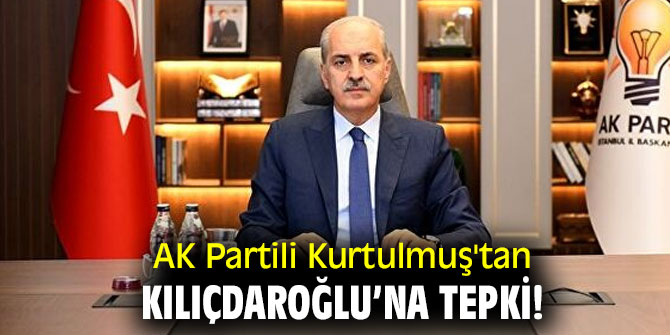 AK Partili Kurtulmuş'tan Kılıçdaroğlu’na tepki!