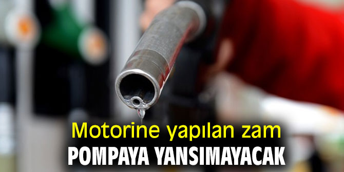 Motorine yapılan zam pompaya yansımayacak