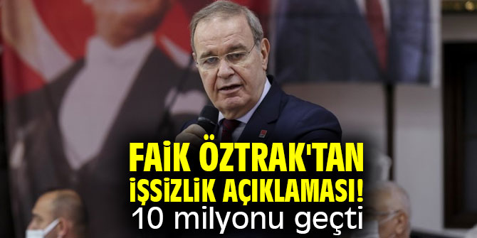 Faik Öztrak'tan işsizlik açıklaması! 10 milyonu geçti