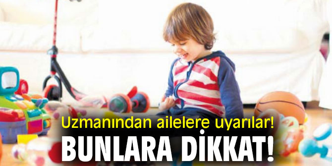 Uzmanından ailelere uyarılar! Bunlara dikkat!
