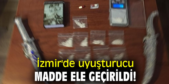 İzmir'de uyuşturucu madde ele geçirildi!