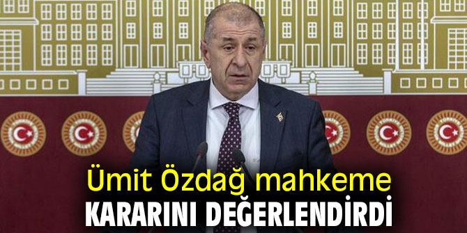 Ümit Özdağ mahkeme kararını değerlendirdi