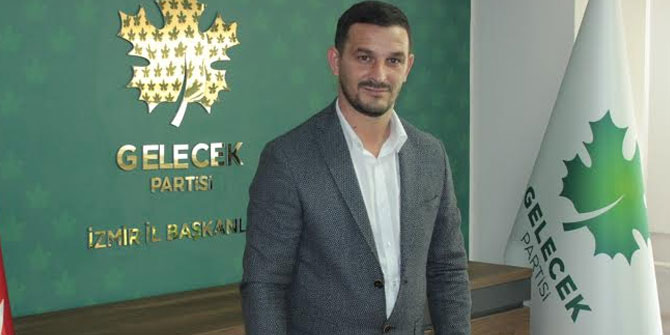 Gelecek Partisi İzmir İl Başkanı istifa etti! 