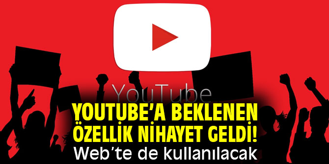 YouTube’a beklenen özellik nihayet geldi! Web’te de kullanılacak