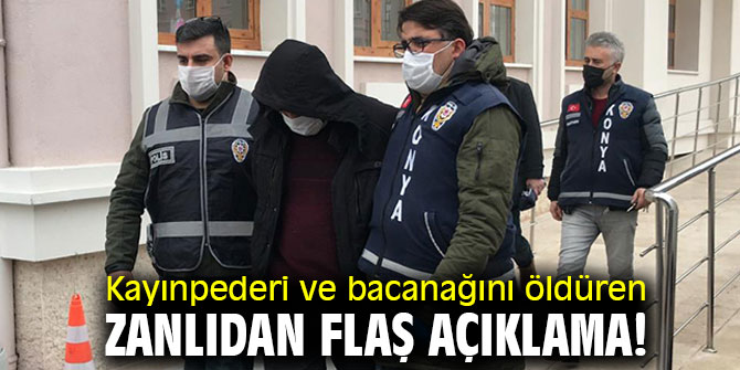 Kayınpederi ve bacanağını öldüren zanlıdan flaş açıklama! 