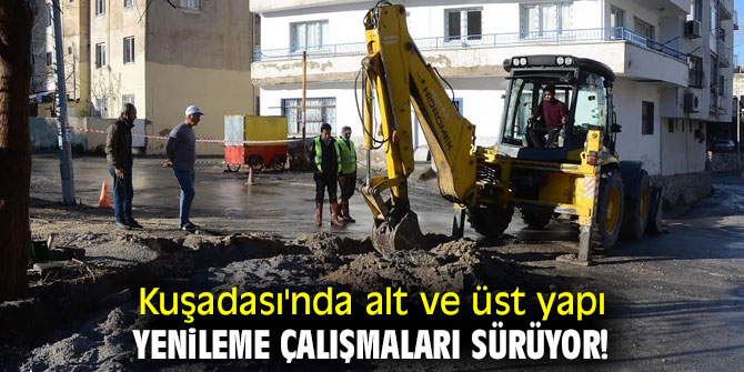 Kuşadası'nda alt ve üst yapı yenileme çalışmaları sürüyor!
