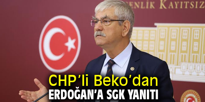 CHP’li Beko’dan Erdoğan’a SGK yanıtı