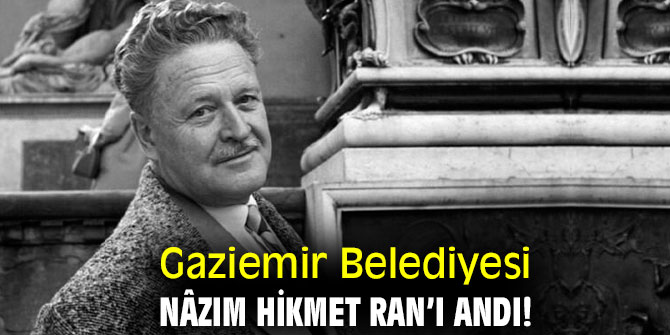 Gaziemir Belediyesi, Nâzım Hikmet Ran’ı andı!