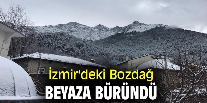 İzmir'deki Bozdağ beyaza büründü