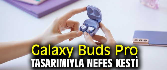 Galaxy Buds Pro’nun öne çıkan özellikleri ve satış fiyatı