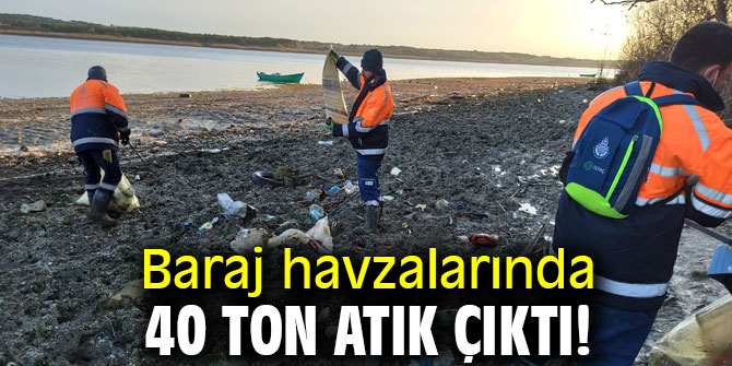 Baraj havzalarında 40 ton atık çıktı!