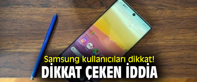 Samsung kullanıcıları dikkat! Flaş iddia!