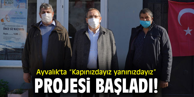 Ayvalık'ta “Kapınızdayız yanınızdayız” projesi başladı!