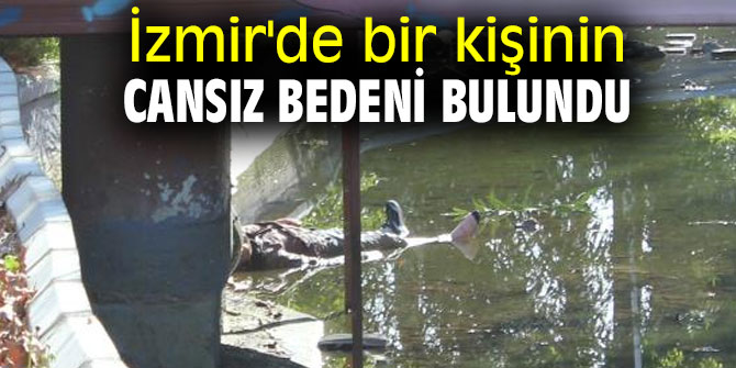 İzmir'de bir kişinin cansız bedeni bulundu