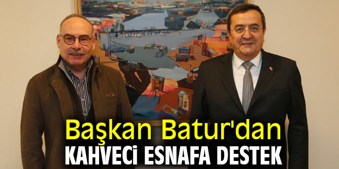 Başkan Batur'dan kahveci esnafa destek