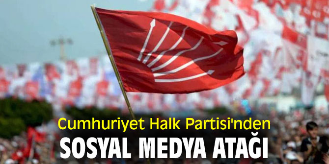 Cumhuriyet Halk Partisi'nden Sosyal Medya Atağı