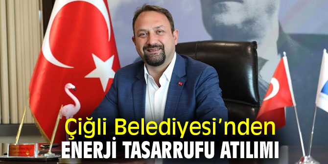 Çiğli Belediyesi’nden Enerji Tasarrufu Atılımı