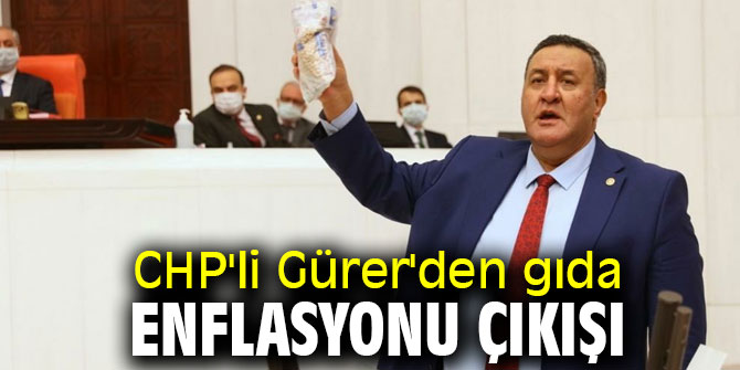 CHP'li Gürer'den gıda enflasyonu çıkışı