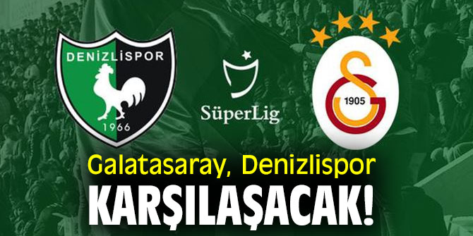 Galatasaray, Denizlispor karşılaşacak!