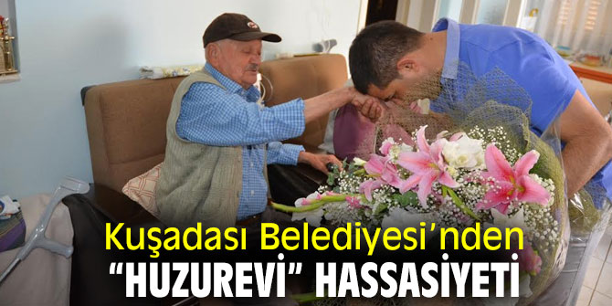 Kuşadası'nda huzurevi hassasiyeti!