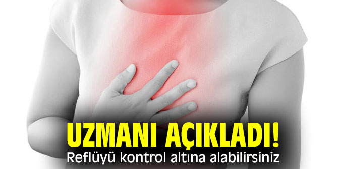 Uzmanı açıkladı! Reflüyü kontrol altına alabilirsiniz