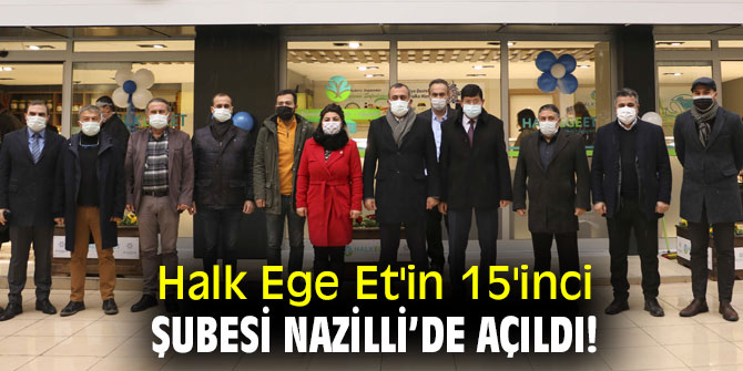  Halk Ege Et'in 15'inci şubesi Nazilli’de açıldı!