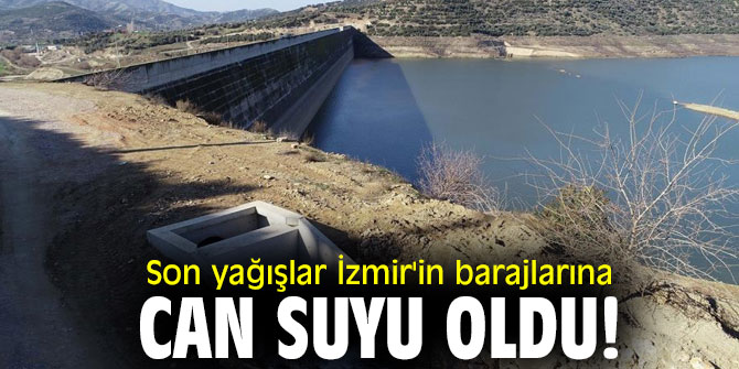 Son yağışlar İzmir'in barajlarına can suyu oldu!