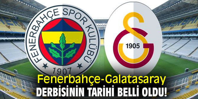 Fenerbahçe-Galatasaray derbisinin tarihi belli oldu!