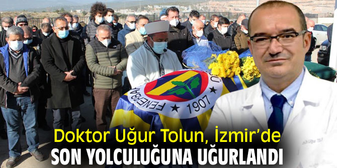 Doktor Uğur Tolun, İzmir’de son yolculuğuna uğurlandı