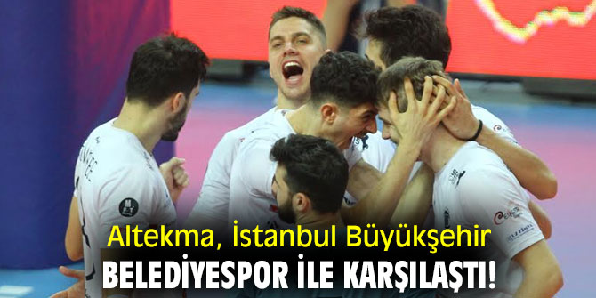 Altekma, İstanbul Büyükşehir Belediyespor ile karşılaştı!